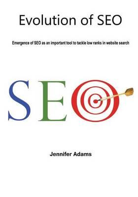 Evolution of Seo: Emergence of Seo as an Important Tool to Tackle Low Ranks in Website Search