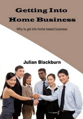 Getting Into Home Business: Why to Get Into Home Based Business