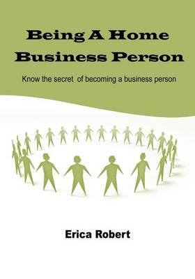 Being a Home Business Person: Know the Secret of Becoming a Business Person