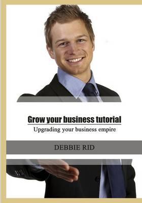 Grow Your Business Tutorial: Upgrading Your Business Empire