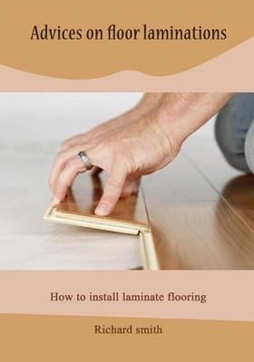 Advices on Floor Laminations: How to Install Laminate Flooring