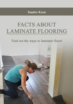 Facts about Laminate Flooring: Find Out the Ways to Laminate Floors