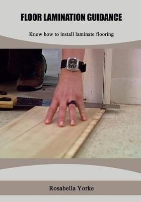Floor Lamination Guidance: Know How to Install Laminate Flooring