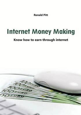 Internet Money Making: Know How to Earn Through Internet