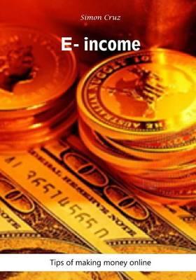 E- Income: Tips of Making Money Online