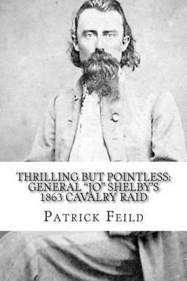 Thrilling but Pointless: General ""JO"" Shelby's 1863 Cavalry Raid