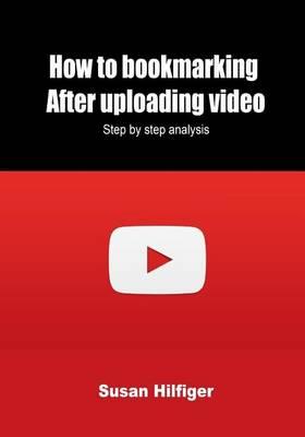 How to Bookmarking After Uploading Video: Step by Step Analysis