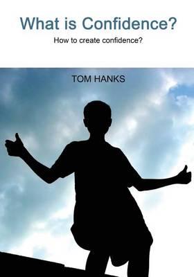 What Is Confidence?: How to Create Confidence?