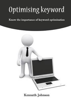 Optimising Keyword: Know the Importance of Keyword Optimization