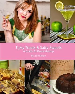Tipsy Treats & Salty Sweets: A Guide To Drunk Baking