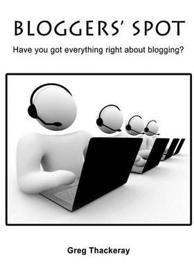 Bloggers? Spot: Have You Got Everything Right about Blogging?