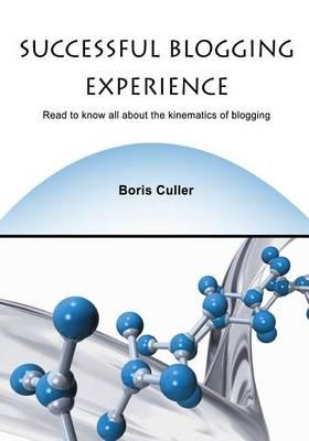 Successful Blogging Experience: Read to Know All about the Kinematics of Blogging