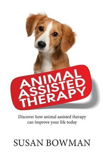 Animal Assisted Therapy: Discover how animal assisted therapy can improve your life today