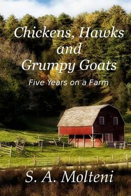 Chickens, Hawks and Grumpy Goats: Five Years on a Farm