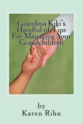 Grandma Kiki's Handful of Tips: For Managing Your Grandchildren