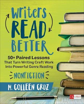 Writers Read Better: Nonfiction: 50+ Paired Lessons That Turn Writing Craft Work Into Powerful Genre Reading