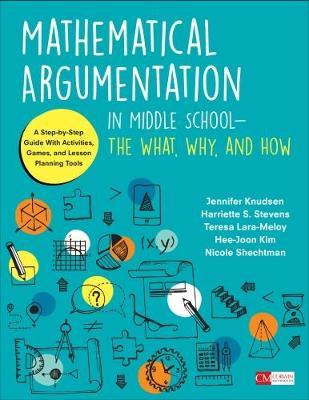 Mathematical Argumentation in Middle School-The What, Why, and How: A Step-by-Step Guide With Activities, Games, and Lesson Planning Tools