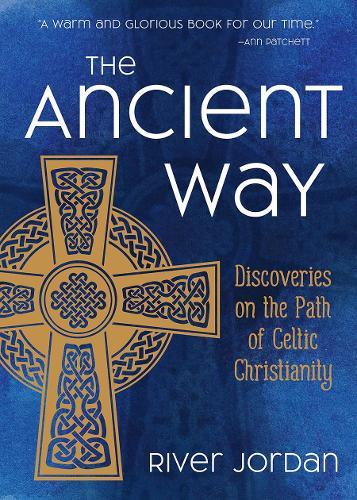 The Ancient Way: Discoveries on the Path of Celtic Christianity