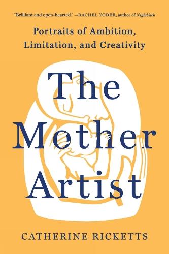 The Mother Artist: Portraits of Ambition, Limitation, and Creativity