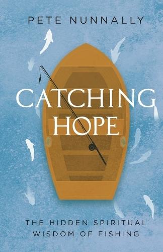 Catching Hope: The Hidden Spiritual Wisdom of Fishing