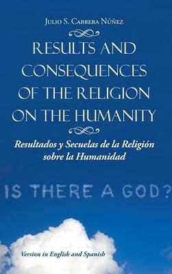 Results and Consequences of the Religion on the Humanity: Resultados y Secuelas de La Religion Sobre La Humanidad