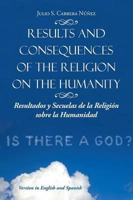 Results and Consequences of the Religion on the Humanity: Resultados y Secuelas de La Religion Sobre La Humanidad