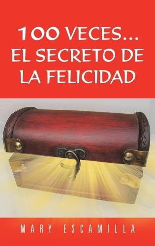 100 Veces...El Secreto de la Felicidad