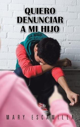 Quiero Denunciar a mi Hijo