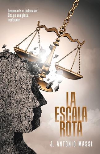 La Escala Rota: Denuncia de un sistema anti Dios y a una iglesia indiferente