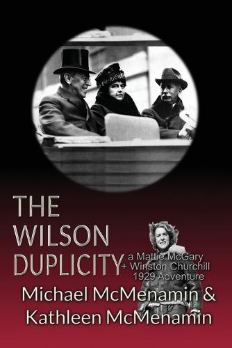The Wilson Duplicity: A Mattie McGary + Winston Churchill 1929 Adventure