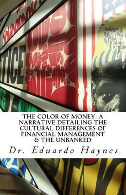 The Color of Money: A Narrative Detailing the Cultural Differences of Financial Management & The Unbanked