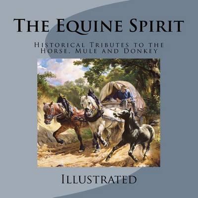 The Equine Spirit: Historical Tributes to the Horse, Mule and Donkey