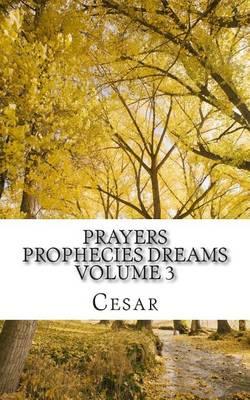 Prayers Prophecies Dreams: Volume Three