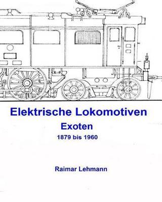 Elektrische Lokomotiven: Exoten 1879 bis 1960