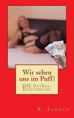 Wir Sehen Uns Im Puff!: Die Paysex-Einfuhrung