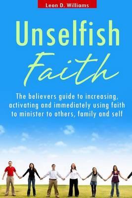 Unselfish Faith: A faith, discipleship, ministry and evangelism book
