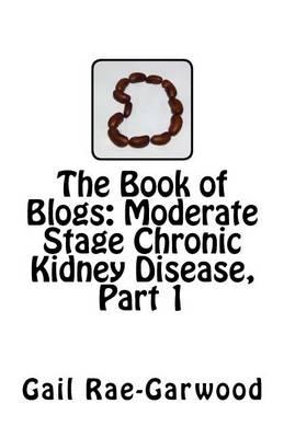The Book of Blogs: Moderate Stage Chronic Kidney Disease, Part 1