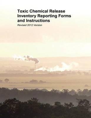 Toxic Chemical Release Inventory Reporting Forms and Instructions: Revised 2012 Version