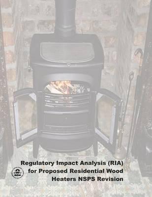 Regulatory Impact Analysis (RIA) for Proposed Residential Wood Heaters NSPS Revision: Final Report