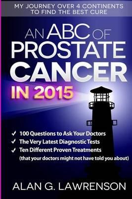 An ABC of Prostate Cancer in 2015: My Journey Over 4 Continents to Find the Best Cure