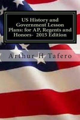 Us History and Government Lesson Plans for Ap, Regents and Honors - 2015 Edition: With Full Exams