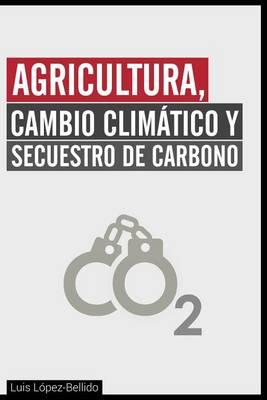 Agricultura, Cambio Climatico y Secuestro de Carbono
