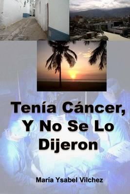 Tenia Cancer, y No Se Lo Dijeron