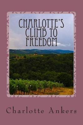 Charlotte's Climb To Freedom: My Climb To Freedom From Depression, Anixety & Panic Atacks