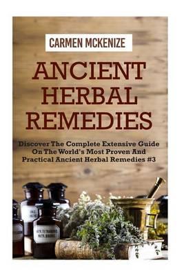 Ancient Herbal Remedies: Discover the Complete Extensive Guide on the World's Most Proven and Practical Ancient Herbal Remedies. #4