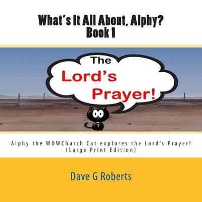What's It All About Alphy?: Alphy the WOWChurch Cat explores the Lord's Prayer