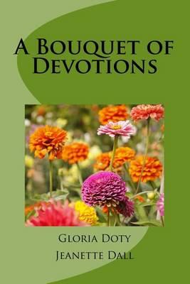 A Bouquet of Devotions: 50 unique devotions 50 common flowers