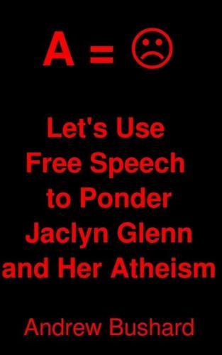 Let's Use Free Speech to Ponder Jaclyn Glenn and Her Atheism
