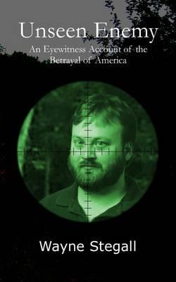 Unseen Enemy: An Eyewitness Account of the Betrayal of America