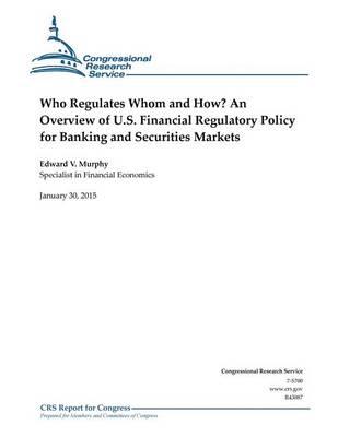 Who Regulates Whom and How? An Overview of U.S. Financial Regulatory Policy for Banking and Securities Markets